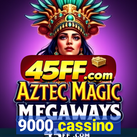 9000 cassino